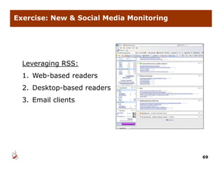 Exercise: New & Social Media Monitoring




  Leveraging RSS:
  1. Web-based
  1 Web based readers
  2. Desktop-based readers
  3. Email clients




                                          69
 