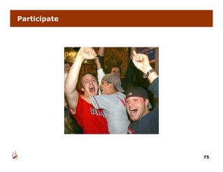 Participate




              75
 