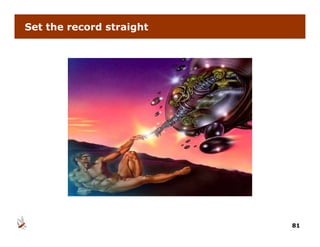 Set the record straight




                          81
 
