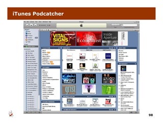 iTunes Podcatcher




                    98
 