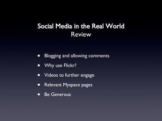 Social Media in the Real World Review <ul><li>Blogging and allowing comments </li></ul><ul><li>Why use Flickr? </li></ul><...