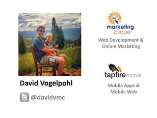 Web Development &
                   Online Marketing




David Vogelpohl      Mobile Apps &
                      Mobile ...