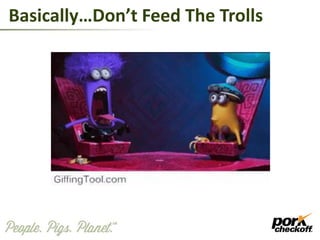 Basically…Don’t Feed The Trolls
 