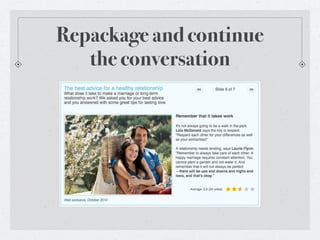 Repackage and continue
   the conversation
 