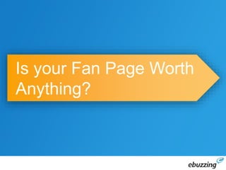 Is your Fan Page Worth
Anything?
 