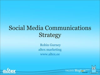 Social Media Communications Strategy   Robin Gurney altex marketing www.altex.ee 