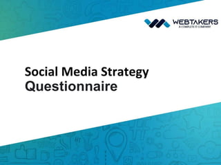 Social Media Strategy
Questionnaire
 