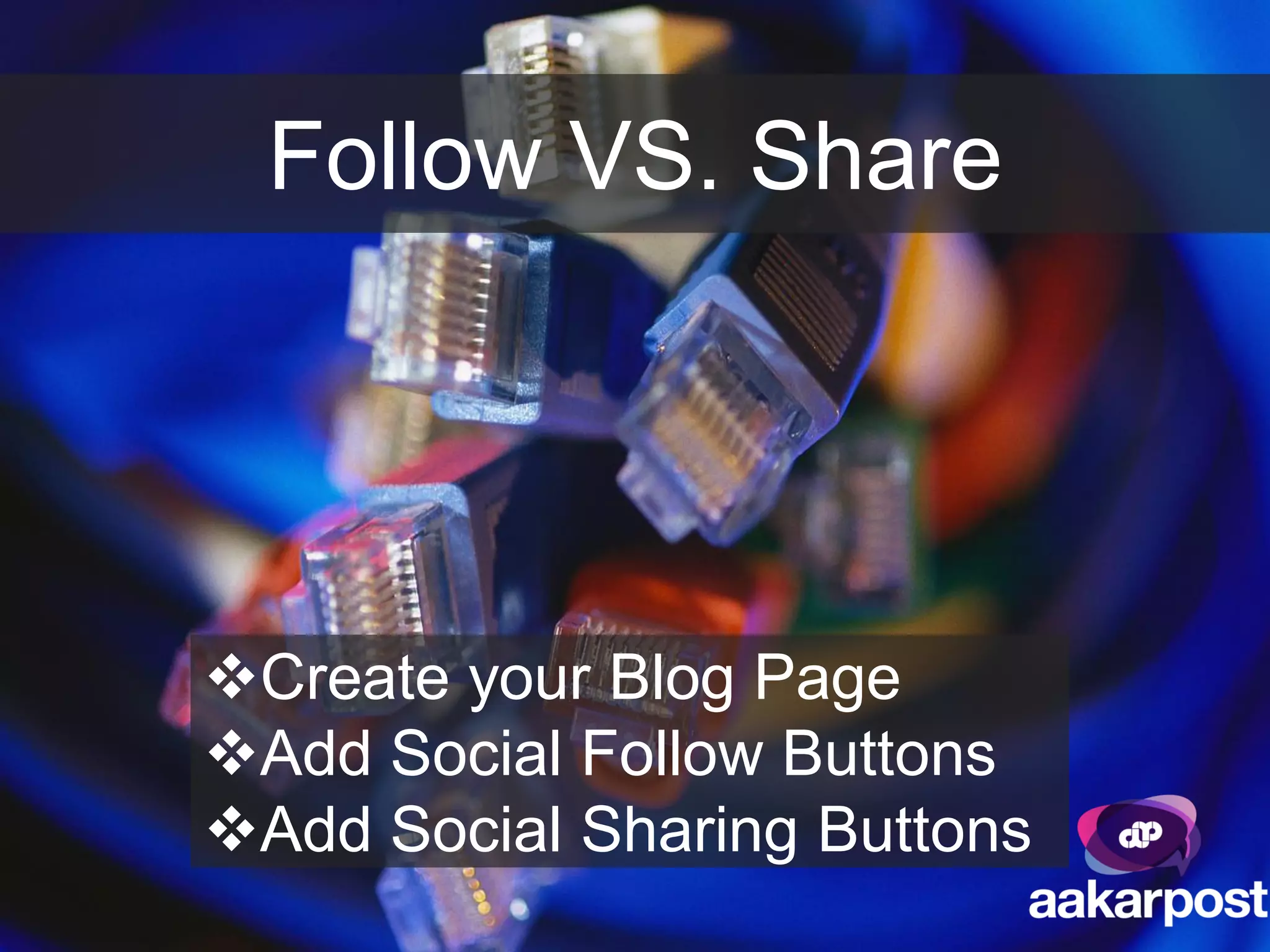 Follow VS. Share




Create your Blog Page
Add Social Follow Buttons
Add Social Sharing Buttons
 
