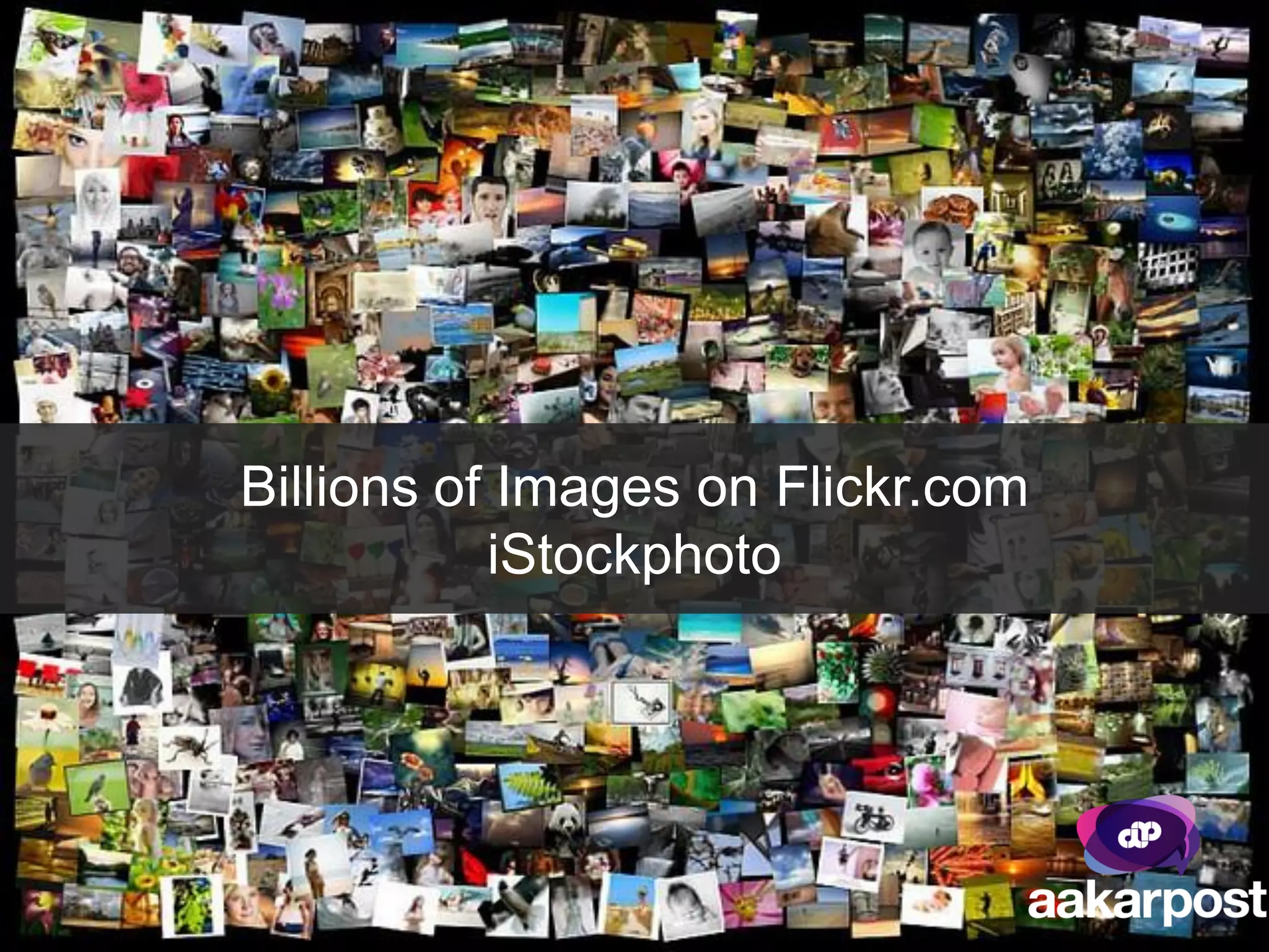Billions of Images on Flickr.com
           iStockphoto
 