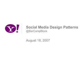 Social Media Design Patterns @BarCampBlock August 18, 2007 