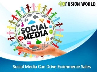 Social Media Can Drive Ecommerce Sales
 