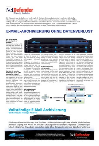 publireportAge




Die Akzeptanz und der Stellenwert von E-Mails als Business-Kommunikationsmittel vergrössern sich ständig.
Abmachungen und Vereinbarungen werden heute weltweit elektronisch versandt und bestätigt. In vielen E-Mails
verbirgt sich auch ein grosser Teil des in der Firma vorhandenen Wissens. Dieses Wissen ist in vielen Fällen nur noch
im E-Mail zugänglich, eine andere Form der Dateiaufbewahrung gibt es nicht. Viele Firmen archivieren E-Mails
jedoch gar nicht oder nur ungenügend oder überlassen gar diese Entscheidung den Mitarbeitern.



E-MAIL-ARCHIVIERUNG OHNE DATENVERLUST
Wie ist die aktuelle
Gesetzeslage in der
Schweiz?
Die aktuelle Gesetzeslage läuft da-
rauf hinaus, dass elektronisch ver-
sandte Geschäftsdokumente der
übrigen Geschäftskorrespondenz
gleichzusetzen sind. In der Schweiz
verlangt die GeBüV (Geschäfts-
Bücher-Verordnung) eine Aufbe-
wahrung der geschäftsrelevanten          Echtheit und Unverfälschbarkeit         tlich gelöschte E-Mails oder E-        «Per-User-Lizenzierung», mit der       ternen Datenträgern sichergestellt
E-Mails über einen deﬁnierten            der Daten: Die Integrität der E-        Mails eines bestimmten Projektes       sämtliche ein- und ausgehenden         werden. Da nur eine Instanz für die
Zeitraum. Noch 2010 werden               Mails muss während der gesamten         können so einfach und schnell          E-Mails indiziert und fälschun-        Speicherung der E-Mails verwen-
voraussichtlich im Zuge der Ver-         Archivierungszeit      sichergestellt   gefunden und weiter verarbeitet        gssicher an einem Ort gespeich-        det wird, werden Duplikate von E-
einheitlichung der schweizerischen       werden.                                 werden. Dadurch proﬁtiert die ge-      ert werden. Durch den nahtlosen        Mails und von Anhängen entfernt
Zivilprozessordnung die digitalen        Verfügbarkeit und Lesbarkeit: Ar-       samte Firma von der E-Mail-Ar-         Zugang zum Archiv können Ad-           und damit die Speicherkapazität
Dokumente den Urkunden gleich-           chivierte E-Mails müssen jederzeit      chivierungslösung.                     ministratoren, Auditoren oder Be-      optimiert. Das Gerät verfügt über
gestellt. E-Mails können daher je-       verfügbar und lesbar sein. Eine                                                nutzer jede gespeicherte E-Mail in     umfangreiche Report- Funktionen
derzeit als Beweismittel vor Gericht     Volltextindexierung der E-Mails         E-Mail-Archivierung                    Sekundenschnelle wieder ﬁnden.         und Statistiken (z.B. für rechtliche
vorgelegt werden.                        mit Anhängen ist unverzichtbar.         mit Barracuda                          Die Importfunktion erlaubt das         Aspekte, Betriebszustand, Kon-
                                         Leistungsstarke       Suchfunktion-     Hinter der Entwicklung des Bar-        Hinzufügen von historischen E-         sistenz und Integrität der Daten).
Was sind die zentralen                   en sollen es Auditoren erlauben,        racuda Message Archivers stand         Mails in verschiedenen Formaten        Energize Updates sorgen für neue
Forderungen an die Aufbe-                bestimmte E-Mails rasch wieder          eine genaue Analyse der Kunden-        (MAPI, POP3, IMAP, PST, NSF)           Dateiformaten und diversen Sich-
wahrung von E-Mails?                     aufzuﬁnden und zu exportieren.          bedürfnisse auf der einen Seite und    ohne spezielle Zwischenschritte.       erheitsupdates und die Blockierung
Aus der Geschäfts-Bücher-Verord-         Zugriffe und Zutritte müssen auf-       der gesetzlichen Anforderungen         Das Gerät verfügt sowohl über          von Viren und Spyware,. Wie alle
nung ergeben sich für die Praxis         gezeichnet werden.                      auf der anderen Seite. Der Bar-        eingebaute wie auch über Wech-         Barracuda-Produkte ist der Barra-
zentrale Forderungen an die rechts-      Mit den oben genannten Massnah-         racuda Message Archiver ist eine       sel-Datenträger (Swap- Drives).        cuda Message Archiver einfach zu
konforme elektronische Archi-            men wird die Beweiskraft einer          komplette und erschwingliche E-        Redundanz und Mirroring kann so-       administrieren und in kurzer Zeit
vierung von E-Mails.                     E-Mail signiﬁkant erhöht und bei        Mail-Archivierungslösung ohne          wohl mit internen wie auch mit ex-     implementiert.
Revisionssicherheit: Bevor die E-        einer allfälligen gerichtlichen Aus-
Mails vom Empfänger geöffnet             einandersetzung den schriftlichen
werden können, werden sie in ei-         Dokumenten gleichgesetzt.
ner von aussen nicht zugänglichen
Mailbox abgelegt und können so           Was sind die Vorteile
auf fälschungssichere Speicher ge-       für den Benutzer?
schrieben werden. Diese automa-          Neben den gesetzlichen Vorschrift-
tische Ablage aller über den Server      en gibt es weitere Forderungen, die
laufenden E-Mails in einen sepa-         an eine E-Mail-Archivierungslö-
raten Archivtopf garantiert die Er-      sung gestellt werden sollten. Die
füllung der Revisionssicherheit. Das     nahtlose Integration des persönli-
Datenschutzgesetz verlangt eine          chen E-Mail-Archivs in das Mail-
interne Regelung über den Umgang         system des Benutzers verspricht
mit privaten Mails.                      eine erhöhte Efﬁzienz. Versehen-




       Vollständige E-Mail Archivierung
       Der Barracuda Message Archiver



       Fälschungssichere Archivierung ohne Duplikate · Volltextindexierung für eine schnelle Wieder ndung
       Nahtloser Zugang zum Archiv für alle User · Erfüllung der behördlichen Compliance - Anforderungen
       Schnell integrierbar · Import von historischen Mails · Ohne Benutzerlizenzierung · Speichererweiterung


                                                                  TESTGERÄT KOSTENFREI ERHÄLTLICH UNTER:
                                                                 www.netdefender.ch/archiver oder 061 283 70 93

       Barracuda Spam Firewall - Barracuda Web lter - Barracuda Load Balancer - Barracuda Message Archiver - Barracuda SSL/VPN - Barracuda Web Application Firewall - Barracuda Link Balancer
 