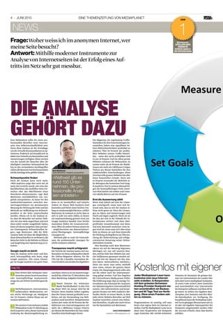 4 · juNi 2010                                                               EiNE ThEMENzEiTuNg voN MEDiAplANET                                                                         Tipp



  news
frage: Woher weiss ich im anonymen Internet, wer
                                                                                                                                                                                     1
                                                                                                                                                                                    schwach-
                                                                                                                                                                                   sTellen Der
meine Seite besucht?                                                                                                                                                                 websiTe
                                                                                                                                                                                  Durch analy-

antwort: Mithilfe moderner Instrumente zur
                                                                                                                                                                                  se enTDecKen



Analyse von Internetseiten ist der Erfolg eines Auf-
tritts im Netz sehr gut messbar.




die analyse
gehört dazu
Eine Webanalyse sollte für einen pro-
fessionellen Betreiber einer Internet-
                                                                                        Die Magazine, die regelmässig Traffic-
                                                                                        Statistiken für ihre Entscheidungen he-
seite eine Selbstverständlichkeit sein.                                                 ranziehen, haben eine signifikant hö-
Denn diese Analyse ist die Grundlage,                                                   here Wahrscheinlichkeit, profitabel zu
um die virtuelle Kommunikation zu op-                                                   arbeiten. Über 60 Prozent der profita-
timieren. Praktisch auf Knopfdruck ist                                                  blen Websites nutzen Traffic-Statisti-
dabei eine Vielzahl von Kennzahlen und                                                  ken – unter den nicht profitablen sind
Auswertungen verfügbar. Diese reichen                                                   es nur 34 Prozent. Und vor allem grosse
von der Anzahl der Besucher über die                                                    Websites schätzen die Webanalyse: So
Häufigkeit einzelner Seitenaufrufe bis                                                  nutzen mehr als 90 Prozent der Redak-
hin zu den verwendeten Suchbegriffen                                                    tionen mit mehr als 2 Millionen Unique
reihen,die Benutzer von Suchmaschinen        beat Muttenzer                             Visitors pro Monat Statistiken für ihre
auf die jeweilige Seite geführt haben.       Geschäftsführer «Angelink yourposition»    redaktionellen Entscheidungen. Diese
                                                                                        Vorreiterrolle grosser Websites hat aber
schwachpunkte finden                         «Weltweit gib es                           keine finanziellen Gründe: Denn mit
Doch die Analyse kann noch mehr.
«Web Analytics zeigt aber auch auf, ob       rund 150 unter-                            61 Prozent verwendet die Mehrheit al-
                                                                                        ler Befragten das kostenlose Tool Goog-
mein Ziel erreicht wurde, wie etwa der
Kaufabschluss, das Ausfüllen eines For-
                                             nehmen, die pro-                           le Analytics. Erst in weitem Abstand fol-
                                                                                        gen die kostenpflichtigen Tools Omni-
mulars oder das Abschliessen eines           fessionelle Analy-                         ture SiteCatalyst mit sieben und Coms-
Newsletter-Abonnements», sagt Beat
Muttenzer, Geschäftsführer von «An-          sen anbieten.»                             core Media Metrics mit vier Prozent.

gelink yourposition». So kann bei den                                                   erst die auswertung zählt
Analyseinstrumenten zwischen Aus-           denn es ist verständlich und intuitiv.      Bevor man jedoch auf eine der Lösun-
wertungsverfahren zur permanenten           Zudem ist dieses Web-Analytics-Tool         gen zurückgreift, muss man sich be-
Messung der Wirkung der Seite und der       kostenlos und bietet einen breiten Um-      wusst sein, dass es mit der Analyse al-
Methode zur Auffindung von Schwach-         fang an Analysemöglichkeiten», erklärt      leine nicht getan ist. Denn die Unmen-
punkten in der Seite unterschieden          Muttenzer. So erstaunt es nicht, dass es    gen an Daten und Auswertungen sind
werden. «Wenn ich in der Analyse se-        sich in acht von zehn Fällen, in denen      Fluch und Segen zugleich: Fluch ist sie
he, dass die Besucher auf meiner Web-       ein Analysewerkzeug genutzt wird, um        für den, der sich in der Vielzahl der In-
site nur eine Seite angeschaut und sich     Google Analytics handelt. Eine leichte      formationen verliert und ohne über-
dann sofort wieder ausgeklinkt haben,       Ausnahme bilden die Grossunterneh-          greifendes Gesamtkonzept mal diese,
kann ich davon ausgehen, dass auf mei-      men: Öfter als andere Firmen setzen sie     mal jene Kennzahl analysiert. Zum Se-
ner Einstiegsseite Schwachstellen lie-      – möglicherweise aus datenschützeri-        gen wird sie, wenn man sich über seine
gen», sagt Muttenzer. «Mit der Web-         schen Überlegungen – kostenpflichtige       Ziele im Klaren ist und diese Kontrolle
Analyse habe ich dann die Möglichkeit,      Lösungen ein.                               der Wirkung als Regelkreis zur Überwa-
diese Schwachstellen zu verbessern, die       Weltweit gibt es rund 150 Unterneh-       chung der Zielerreichung und erfolgs-
Besucher tiefer in die Website zu führen    men, die professionelle Lösungen für        orientierten Steuerung seiner Online-
und langfristig eine Optimierung zu er-     solche Analysen anbieten.                   Aktivitäten versteht.
zielen».                                                                                   Dies bestätigt auch Beat Muttenzer.
                                            Transparenz macht erfolgreich               «Bevor wir mit der Messung beginnen,
google macht es leicht                      Die Vorteile der Analyse lassen sich ins-   überlegen wir uns mit unseren Kun-
Dass die Analyse nicht teuer und den-       besondere im heiss umkämpften Markt         den, welche Ziele ihre Website hat, wel-
noch leistungsfähig sein kann, zeigt        der Online-Magazine ablesen. Für die        che Indikatoren gemessen werden sol-
Google analytics. «Für einen Einstei-       USA hat die Columbia Journalism Re-         len und wie wir danach mit den Ana-
ger ist Google Analytics ein guter Start,   view kürzlich eine Studie durchgeführt:     lyse-Daten weiterarbeiten möchten.»

 fACtS

 1
      Zwei Drittel aller Schweizer Inter-   zuordnen. Denn es ist ein Auswertungs-
                                                                                        Denn nur wenn man weiss, weshalb
                                                                                        man misst, nützen die ganzen Daten
                                                                                        etwas. Ein Hauptaugenmerk sollte also
                                                                                        auf die Arbeit nach der Datenauswer-
                                                                                                                                      Kostenlos mit eigener
      netseiten setzen heute kostenlose-    modell der Arbeit der IT-Mitarbeiter,das    tung gelegt werden. Und hier begehen          Jeder Mediaplanet-leser kann                Domains ist Hostpoint die grösste Hei-
oder kostenpflichtige Analysewerk-          klare Marketing-Aufgaben beinhaltet.        die Unternehmen häufig grosse Fehler.         kostenlos eine neue internet-               mat von Internetseiten des Landes. Wer
zeuge ein,ein Drittel verzichtet ganz da-                                               Die Erfahrung zeigt, dass zu wenige Un-       seite erstellen. in Kooperation             sich unter www.mediaplanet.hostpoint.
rauf.                                            Damit beweist der Schweizer            ternehmen das Potenzial der Analysen          mit dem grössten schweizer                  ch einen Code sichert, kann kostenlos
                                             4   Markt Nachholbedarf: In den USA        zur Optimierung ihrer Internetauftritte       hosting-provider hostpoint ste-             und unverbindlich eine Internetseite
     Werbefinanzierte Internetseiten,       lag dieser Wert im Januar 2010 bei 88       nutzen. «Der zielorientierte und konse-       hen unverbindlich ein baukas-               bei Hostpoint aufbauen und diese 90 Ta-
 2   insbesondere Medienseiten, set-        Prozent. Denn Studien haben ergeben,        quente Einsatz von Web-Analytics-Me-          ten und 90 Tage Test zur Verfü-             ge testen. Es stehen ein Gigabyte Spei-
zen solche Werkzeuge am häufigsten          dass die Chance darauf, profitabel zu ar-   thoden dürfte in einem Markt, in dem          gung. ohne einen franken zah-               cherplatz, drei Domains und drei MyS-
ein (76 Prozent), Online-Shops am sel-      beiten, mit der Verwendung von Web-         jeder dritte Website-Betreiber auf Web        len zu müssen.                              QL-Datenbanken zur Verfügung. Per
tensten (65Prozent).                        analyse stark korreliert: Beispielsweise    Analyse verzichtet, vorerst eine Selten-                                                  Knopfdruck kann die Probephase jeder-
                                            ziehen dort mehr als 90 Prozent der Re-     heit darstellen.» Es gibt also noch viel zu   Programmieren ist unnötig, will man         zeit in ein gängiges Abonnement mit 10,
    Die meisten Unternehmen siedeln         daktionen von Internetmagazinen mit         tun für Spezialisten wie Muttenzer.           heute eine eigene Seite im Internet er-     50 oder 100 Gigabyte Datenspeicher bei
 3  Webanalyse in der IT-Abteilung an,      mehr als 2 Millionen Unique Visitors                                                      stellen. Und für Mediaplanet-Leser ist es   Hostpoint umgewandelt werden. Oder
doch Experten raten,dieses Instrument       pro Monat die Statistiken für ihre redak-                          anna birkenmeier       dank einer Kooperation mit Hostpoint        der Account erlischt, ohne dass Kosten
eindeutig der Marketingabteilung zu-        tionellen Entscheidungen heran.                            redaktion.ch@mediaplanet.com   sogar kostenlos. Mit 130 000 Schweizer      anfallen.
 