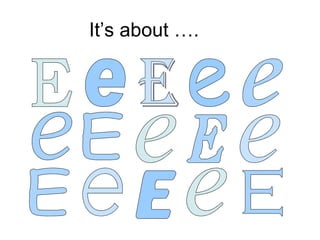 It’s about …. E e e e e E e e E e E e e e E 