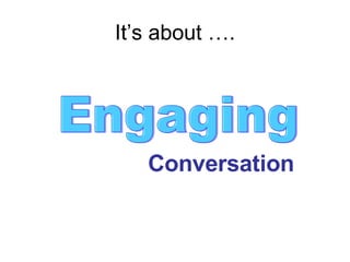 It’s about …. Engaging Conversation 