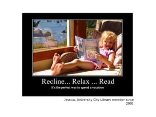 Jessica, University City Library member since 2001 