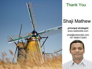 principal strategist
www.websickle.com
Shaji Mathew
shaji@websickle.com
+91 9845172481
Thank You
 