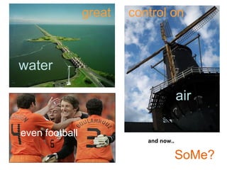 air
water
great control on
even football
and now..
SoMe?
 