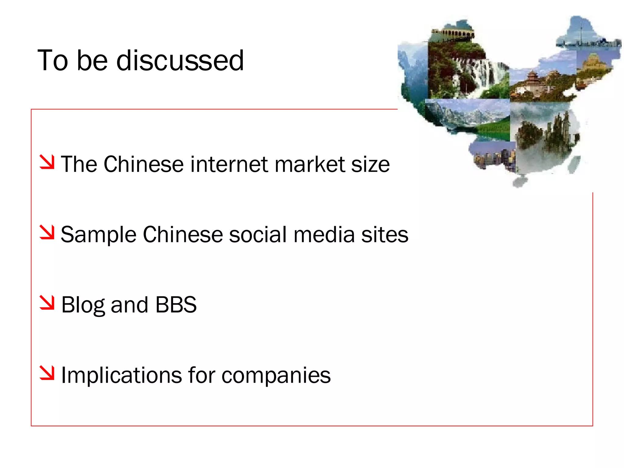To be discussed The Chinese internet market size Sample Chinese social media sites Blog and BBS Implications for companies 
