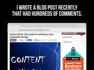 http://www.businessesgrow.com/2014/01/06/content-shock/
I wrote a blog post recently
that had hundreds of comments.
 