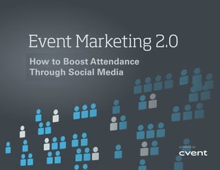 Event Marketing 2.0
    How to Boost Attendance
    Through Social Media




                              an eBook by




1
 