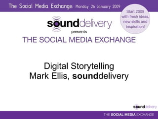 Digital Storytelling Mark Ellis,  sound delivery ,[object Object]
