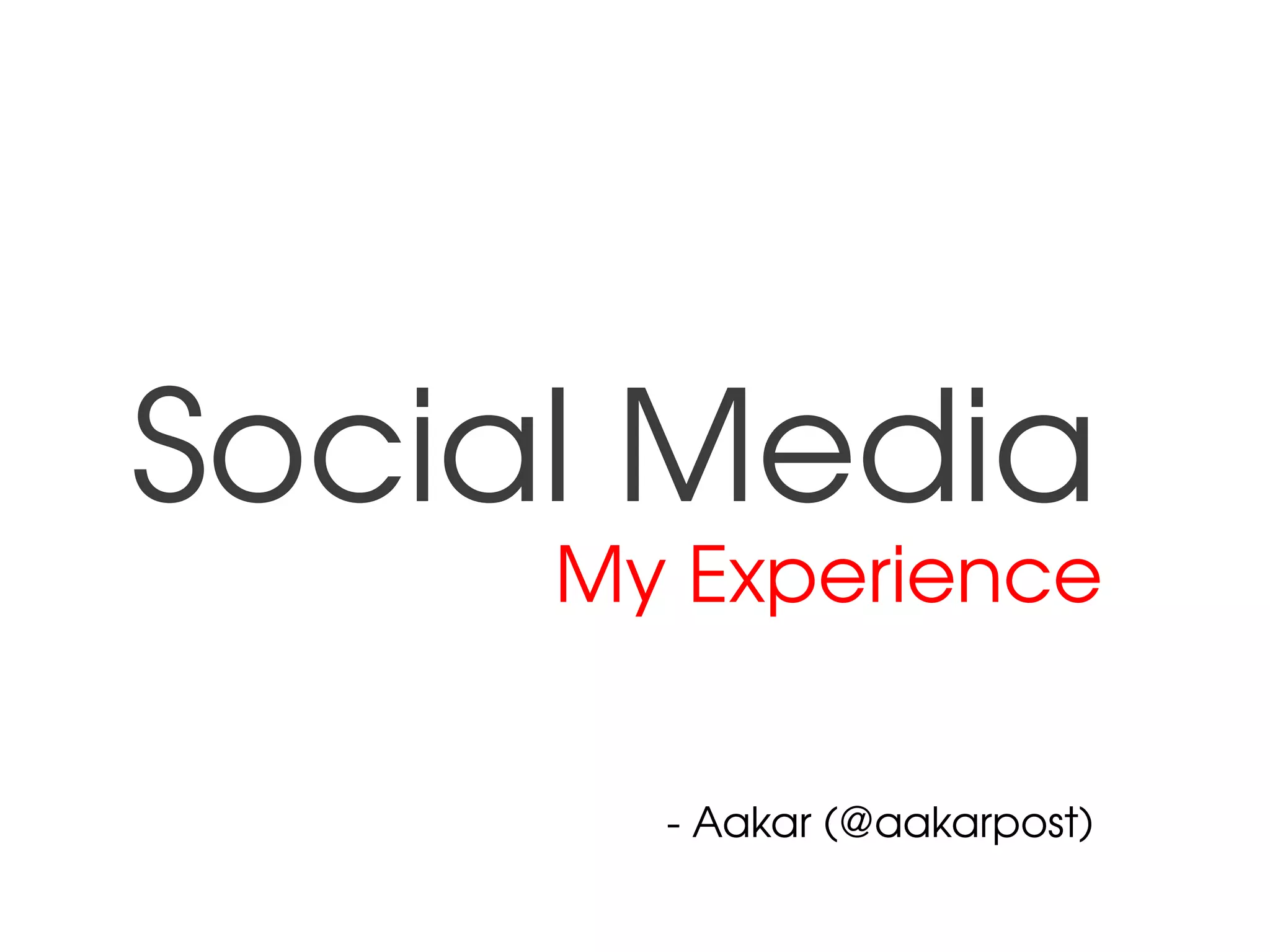 Social Media
My Experience
Aakar (@aakarpost)
