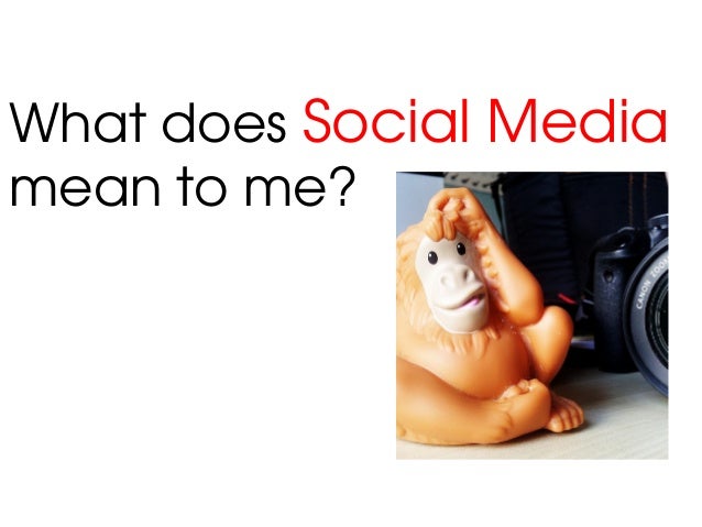 What Does Social Media Mean To Me 