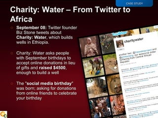 <ul><li>September 08:  Twitter founder Biz Stone tweets about  Charity: Water , which builds wells in Ethiopia.  </li></ul...