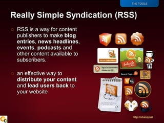 <ul><li>THE TOOLS </li></ul><ul><li>RSS is a way for content publishers to make  blog entries ,  news   headlines ,  event...