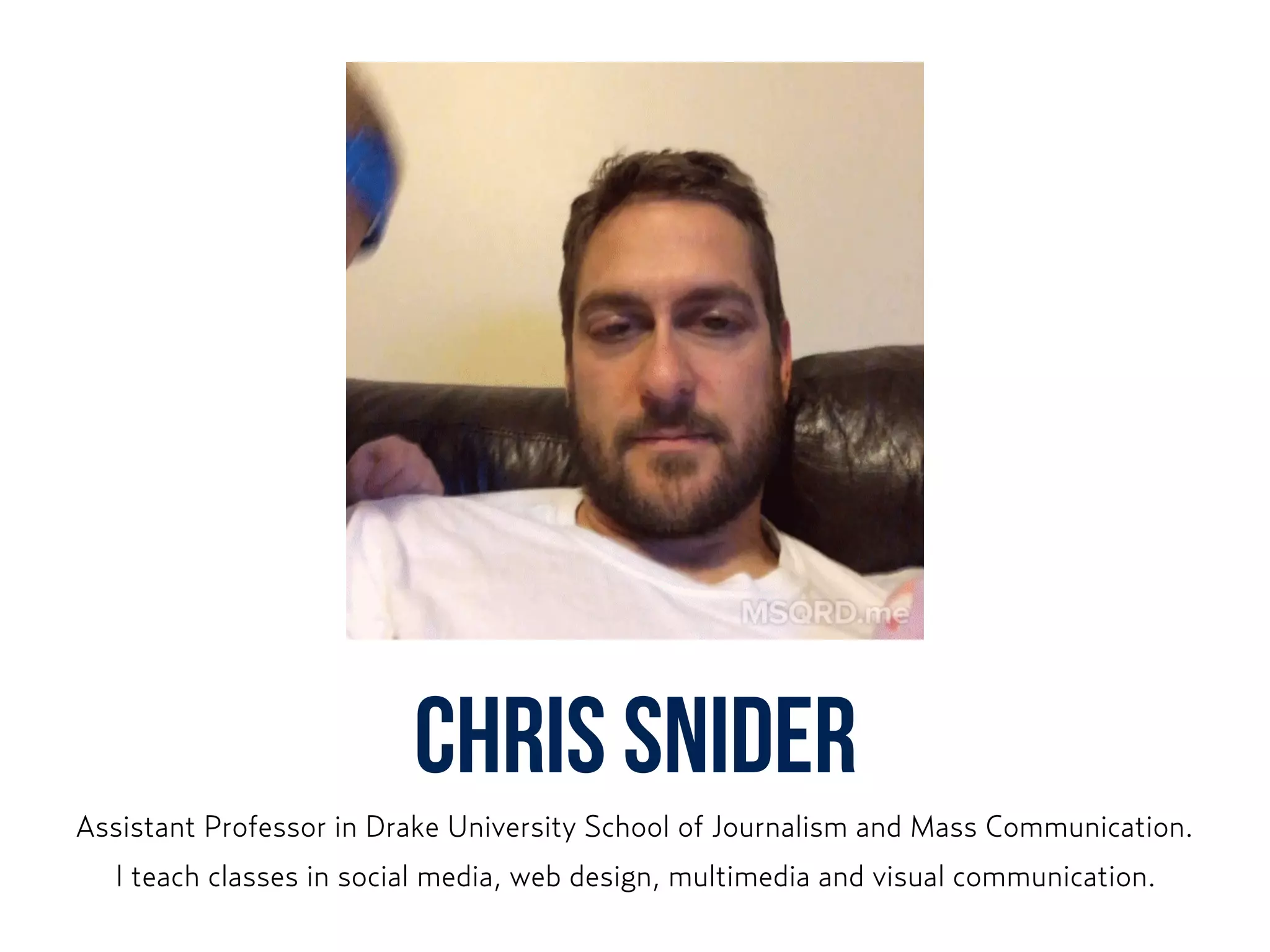 Chris Snider
Assistant Professor in Drake University School of Journalism and Mass Communication.
I teach classes in social media, web design, multimedia and visual communication.
 