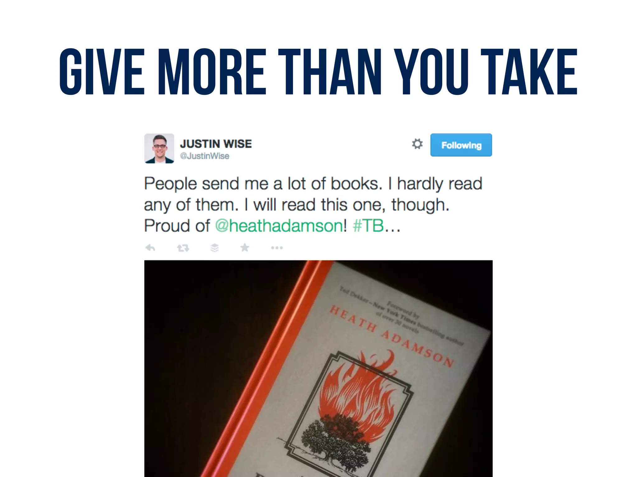 GIVE MORE THAN YOU TAKE
 