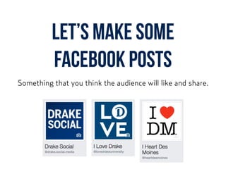 Let’s Make some
Facebook posts
Something that you think the audience will like and share.
 