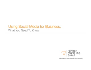 Using Social Media for Business:
What You Need To Know




                                   1
 