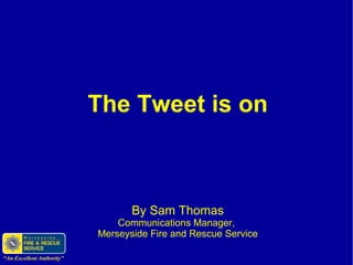 The Tweet is on By Sam Thomas Communications Manager,  Merseyside Fire and Rescue Service 