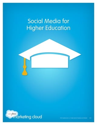 Social Media for
Higher Education

© 2013 salesforce.com, inc. All rights reserved. Proprietary and Confidential    0613

 