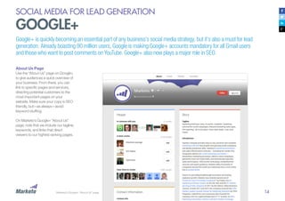 SOCIAL MEDIA FOR LEAD GENERATION

GOOGLE+

Google+ is quickly becoming an essential part of any business’s social media st...