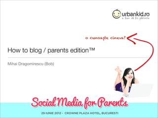 o cunoaște cineva?


How to blog / parents edition™
Mihai Dragomirescu (Bob)
 