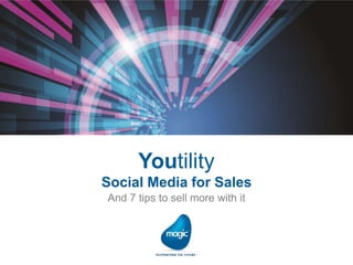 Youtility
Social Media for Sales
And 7 tips to sell more with it

 