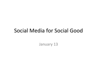 Social Media for Social Good January 13 
