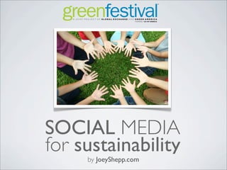 SOCIAL MEDIA
for sustainability
by JoeyShepp.com
 