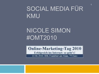 Social Media für KMUNicole Simon#omt2010 1 