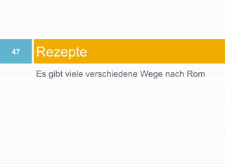 Es gibt viele verschiedene Wege nach RomRezepte47