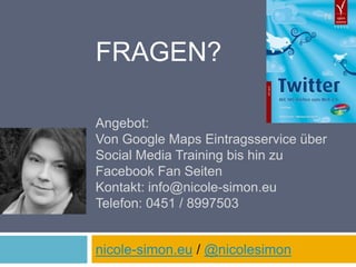 Fragen?Angebot: Von Google Maps Eintragsservice über Social Media Training bis hin zu Facebook Fan SeitenKontakt: info@nicole-simon.euTelefon: 0451 / 8997503nicole-simon.eu / @nicolesimon78
