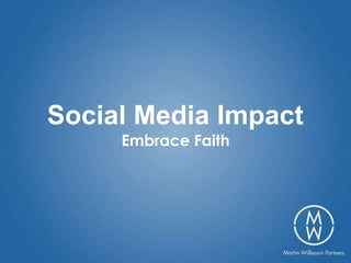 Social Media Impact
     Embrace Faith
 