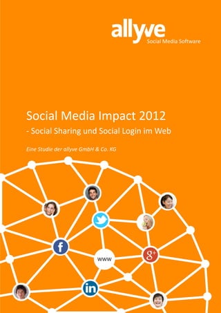 Social Media Software




Social Media Impact 2012
- Social Sharing und Social Login im Web
Eine Studie der allyve GmbH & Co. KG




                            WWW
 