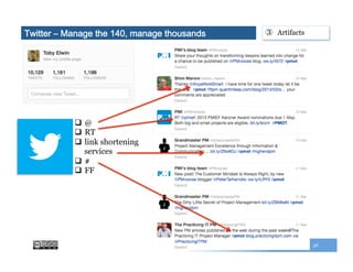 38
Twitter – Manage the 140, manage thousands
q  @
q  RT
q  link shortening
services
q  #
q  FF
③  Artifacts
 