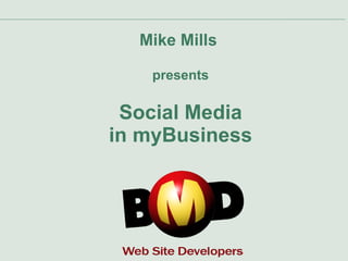 Mike Mills  presents Social Media in myBusiness 