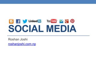 SOCIAL MEDIA
Roshan Joshi
roshanjoshi.com.np
 