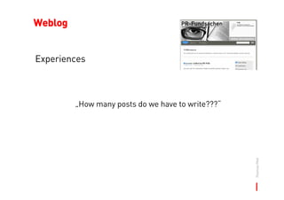 Weblog


Experiences



         „How many posts do we have to write???“




                                             ...